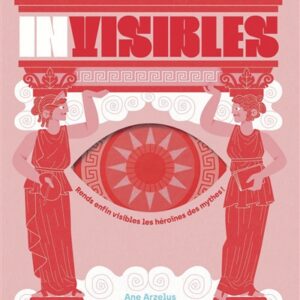 Invisibles : rends enfin visibles les héroïnes des mythes !